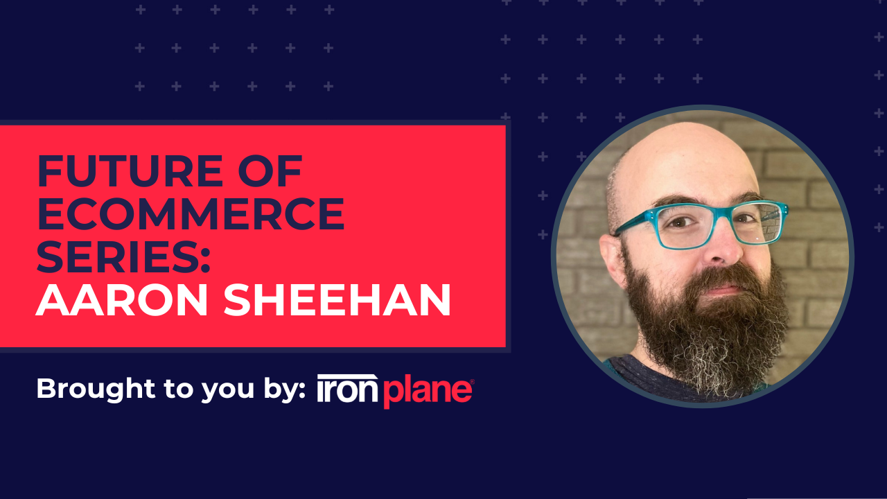 Future of eCommerce with Aaron Sheehan, Director of Competitive Strategy at BigCommerce