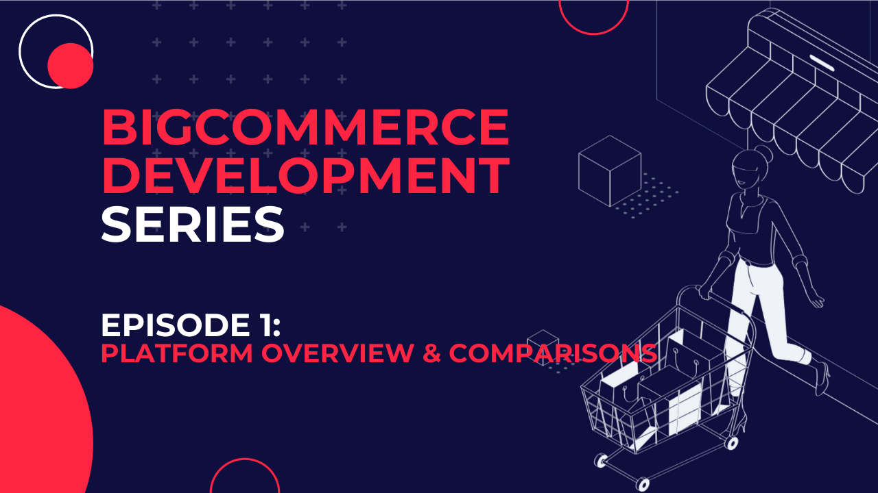 BigCommerce Development - Platform Overview and Comparisons