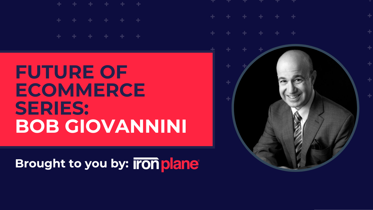 Future of eCommerce with Bob Giovannini, CEO IronPlane