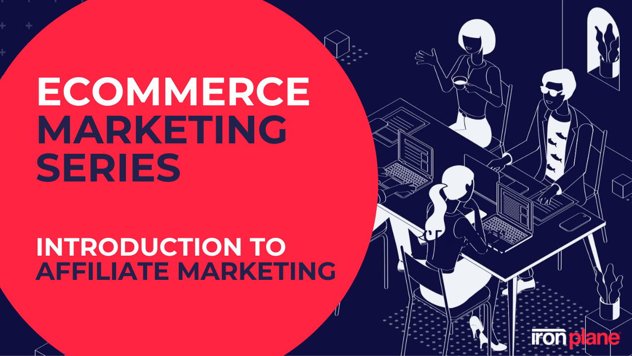 eCommerce Marketing Series - Introduction to Affiliate Marketing