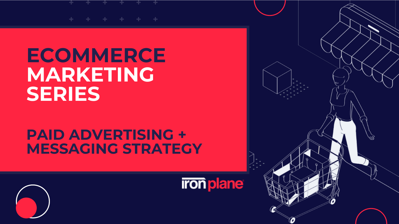eCommerce Marketing Series - Paid Advertising and Messaging Strategy
