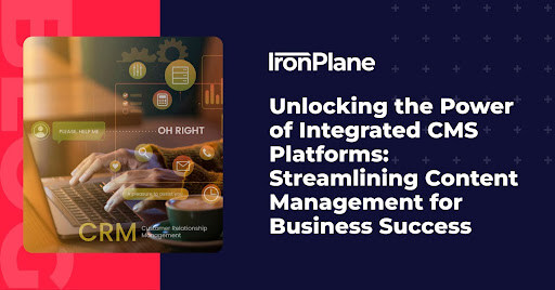 Unlocking the Power of Integrated CMS Platforms: Streamlining Content Management for Business Success