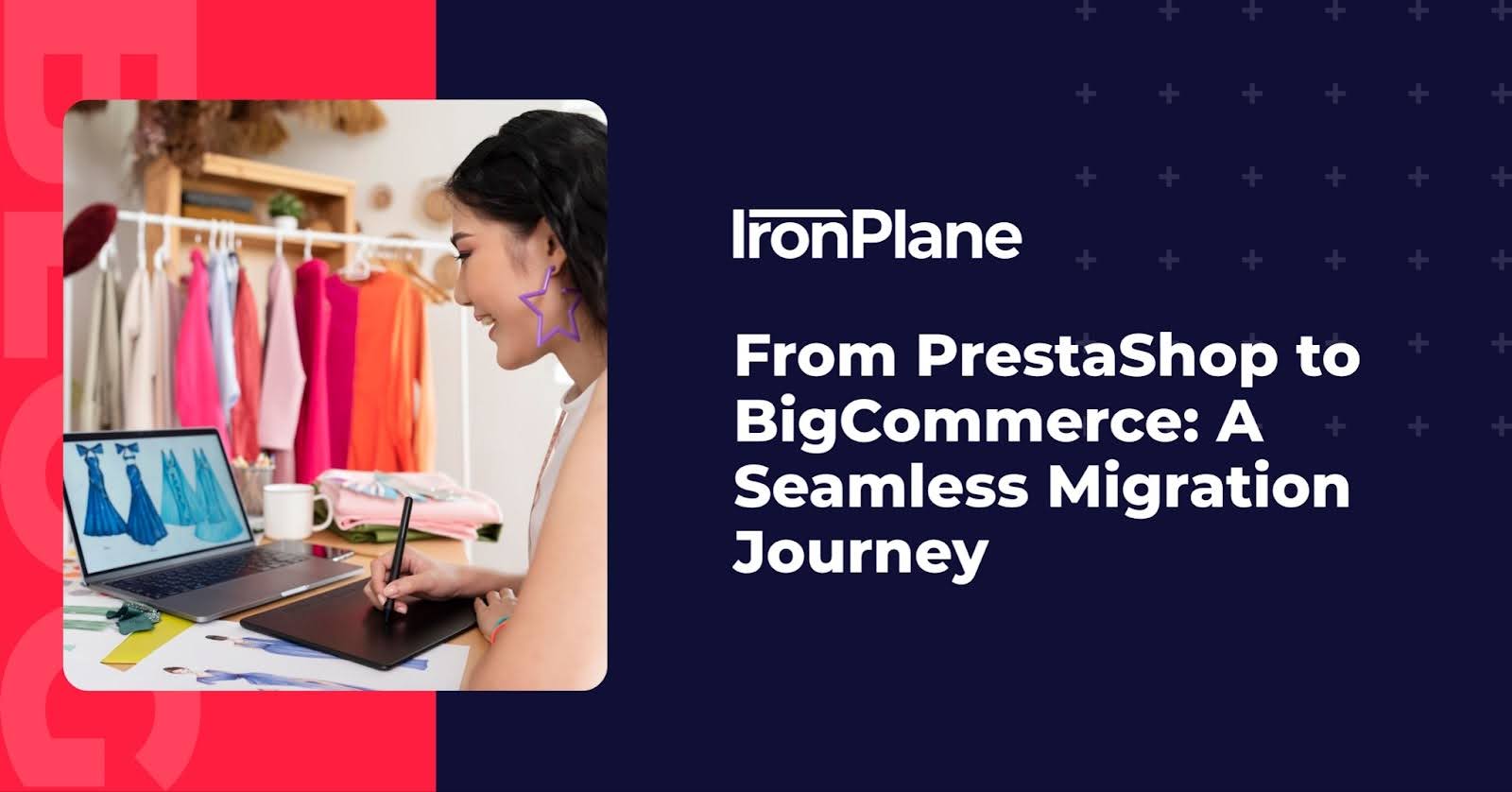 From PrestaShop to BigCommerce: A Seamless Migration Journey